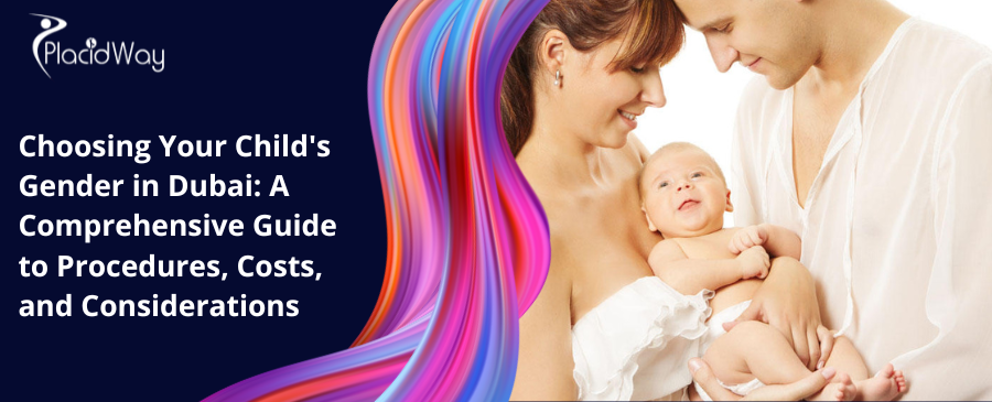 Choosing Your Child Gender In Dubai A Comprehensive Guide To Procedures, Costs, And Considerations
