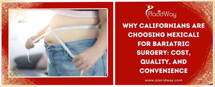 Why Californians Are Choosing Bariatric Surgery in Mexicali, Mexico: Cost, Quality, and Convenience? 
