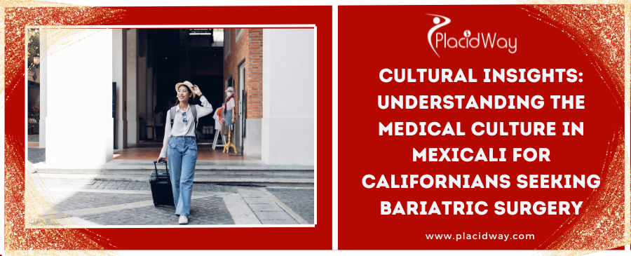 Cultural Insights: Understanding the Medical Culture in Mexicali for Californians Seeking Bariatric Surgery 