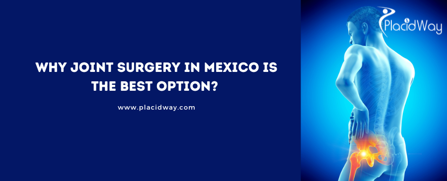 Why Joint Surgery in Mexico is the Best Option? 