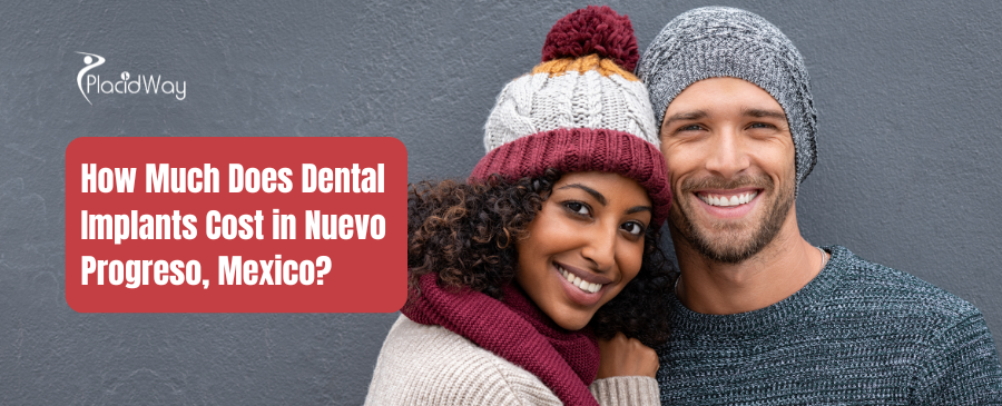 How Much Does Dental Implants Cost in Nuevo Progreso, Mexico