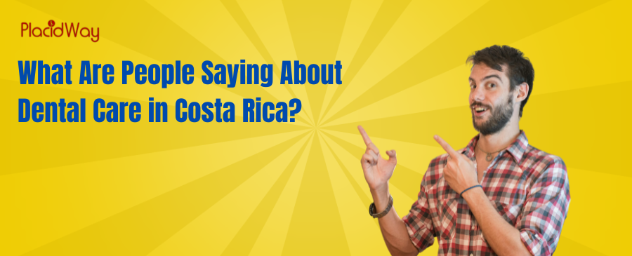 What Are People Saying About Dental Care in Costa Rica?