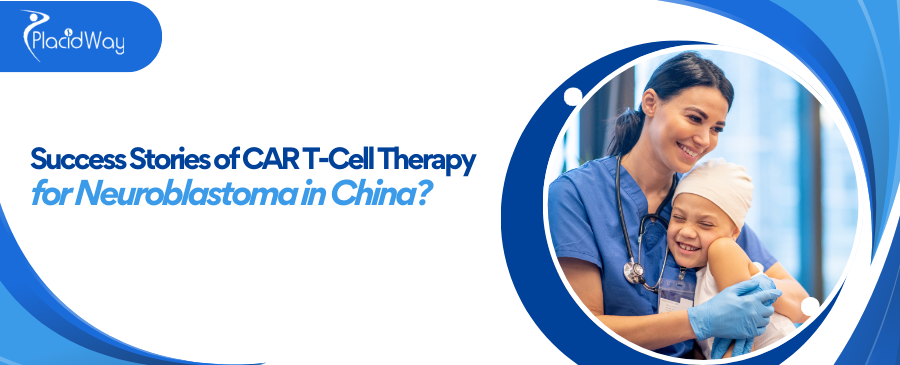 Success Stories of CAR T-Cell Therapy for Neuroblastoma in China