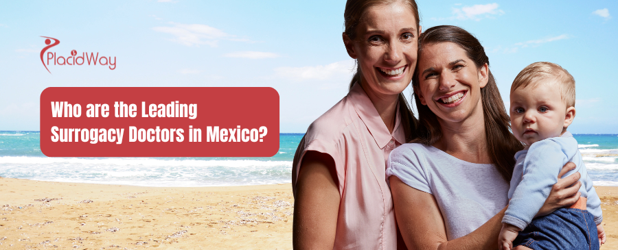 Who are the Leading Surrogacy Doctors in Mexico