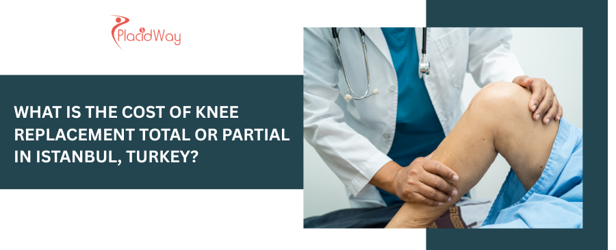 cost of Knee Replacement Total or Partial in Istanbul, Turkey