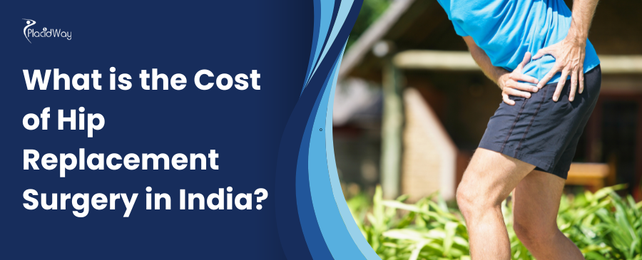 What is the Cost of Hip Replacement Surgery in India?
