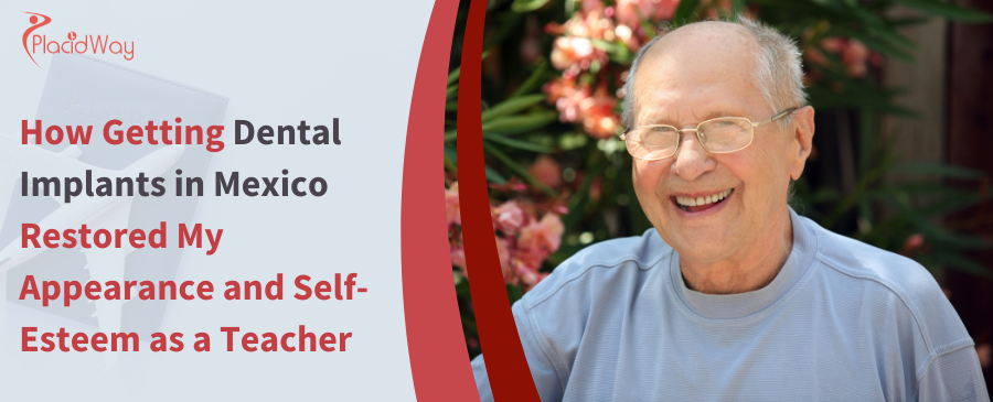 How Getting Dental Implants In Mexico Restored My Appearance And Self Esteem As A Teacher
