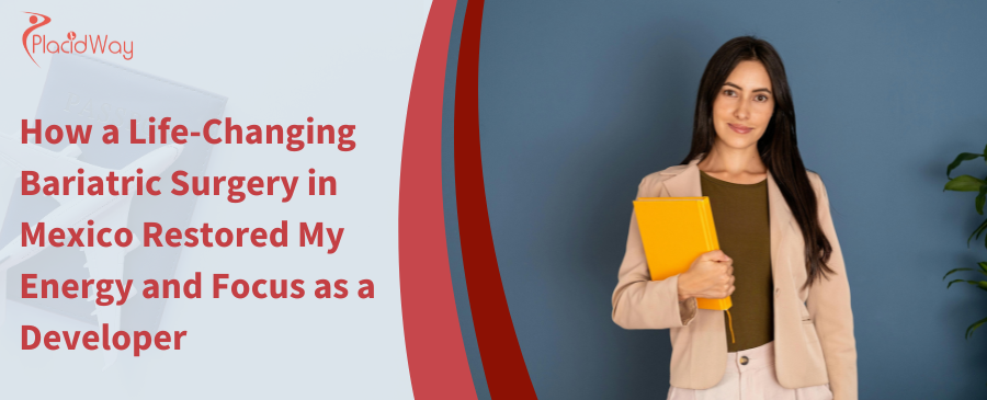 How a Life-Changing Bariatric Surgery in Mexico Restored My Energy and Focus as a Developer
