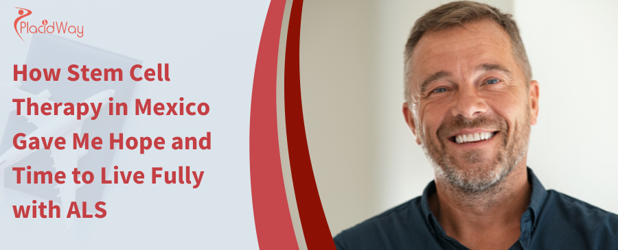 How Stem Cell Therapy In Mexico Gave Me Hope And Time To Live Fully With Als