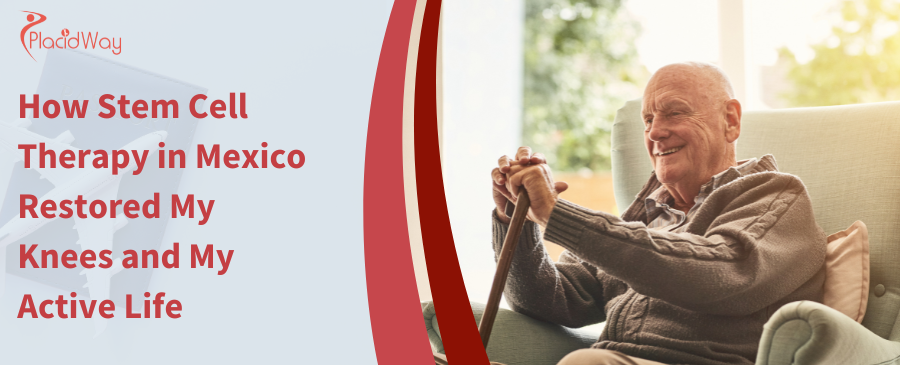 How Stem Cell Therapy in Mexico Restored My Knees and My Active Life