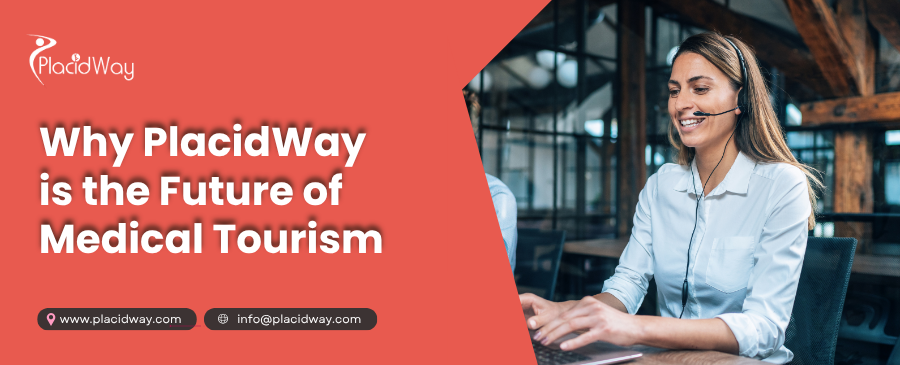Why PlacidWay is the Future of Medical Tourism