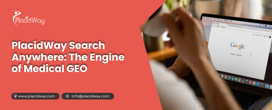 PlacidWay Search Anywhere: The Engine of Medical GEO