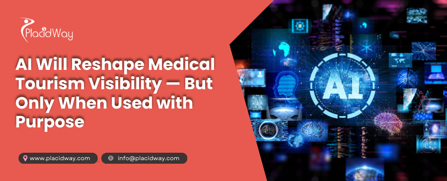AI Will Reshape Medical Tourism Visibility — But Only When Used with Purpose