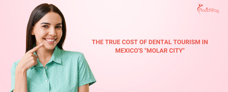 The True Cost of Dental Tourism in Mexico's