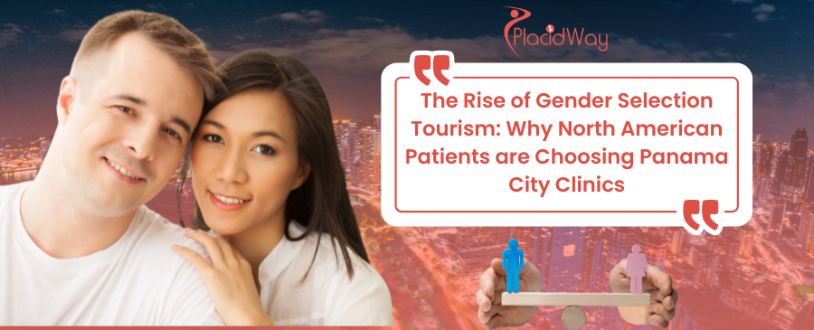 The Rise of Gender Selection Tourism: Why North American Patients are Choosing Panama City Clinics