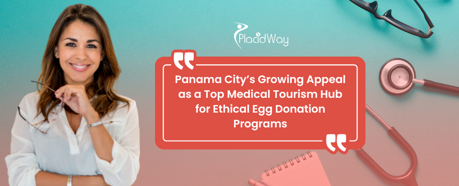 Panama City’s Growing Appeal as a Top Medical Tourism Hub for Ethical Egg Donation Programs
