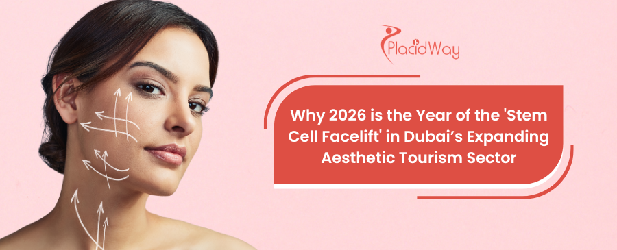 Why 2026 is the Year of the 'Stem Cell Facelift' in Dubai’s Expanding Aesthetic Tourism Sector