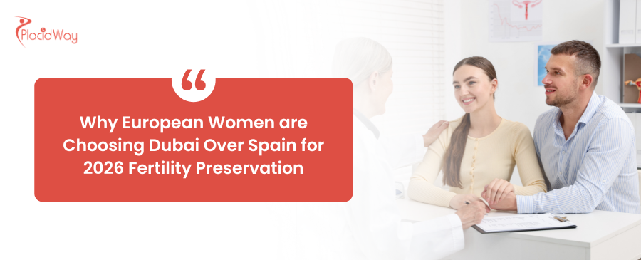 Why European Women are Choosing Dubai Over Spain for 2026 Fertility Preservation