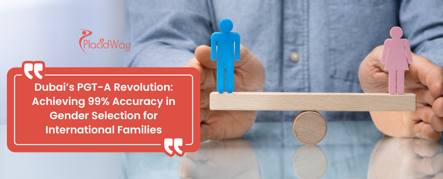 Dubai’s PGT-A Revolution: Achieving 99% Accuracy in Gender Selection for International Families