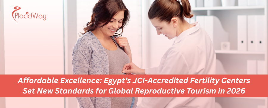 Affordable Excellence: Egypt’s JCI-Accredited Fertility Centers Set New Standards for Global Reproductive Tourism in 2026