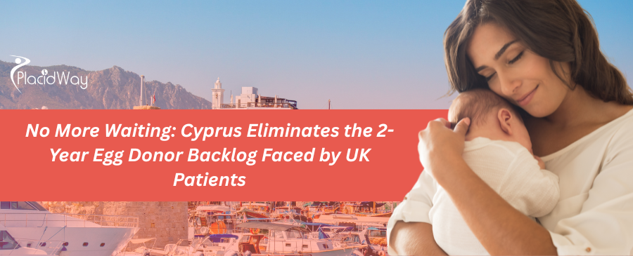 No More Waiting: Cyprus Eliminates the 2-Year Egg Donor Backlog Faced by UK Patients