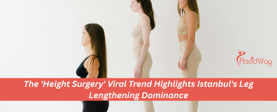 The 'Height Surgery' Viral Trend Highlights Istanbul's Leg Lengthening Dominance