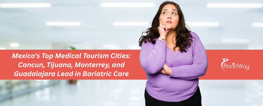 Mexico's Top Medical Tourism Cities: Cancun, Tijuana, Monterrey, and Guadalajara Lead in Bariatric Care
