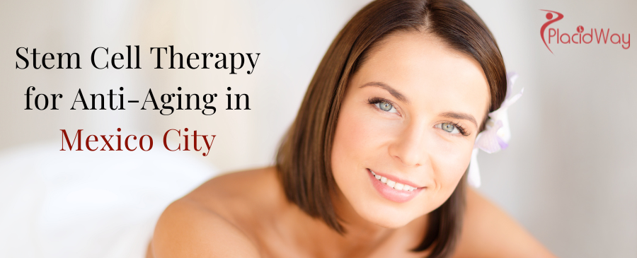 Anti Aging Stem Cell Treatments in Mexico City, Mexico