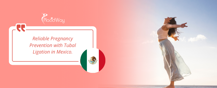 Prevent Pregnancy with Tubal Ligation in Mexico
