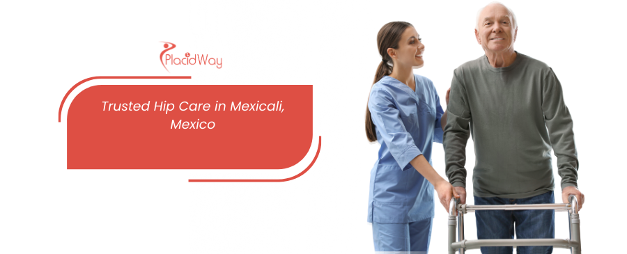 Total Hip Replacement in Mexicali Mexico - Restore Your Hips Function