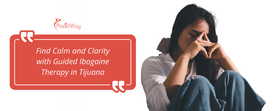 Ibogaine Treatment for Anxiety Disorder in Tijuana, Mexico